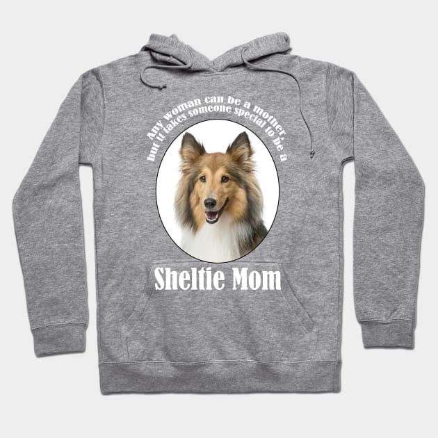 Sheltie Mom Hoodie by You Had Me At Woof